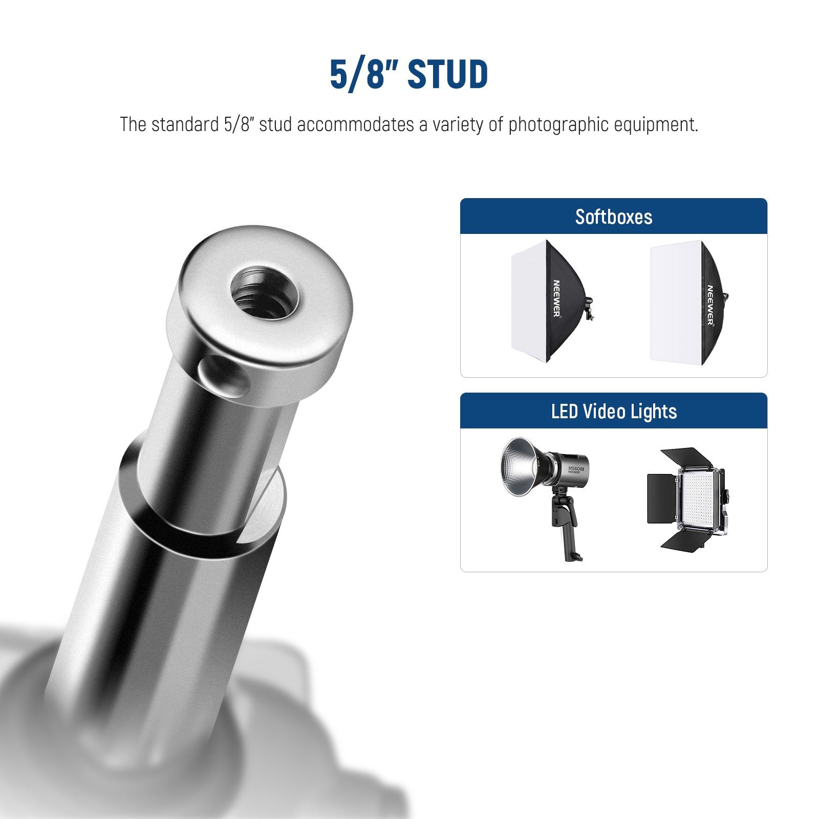 The standard 5/8" stud accommodates a variety of photographic equipment.