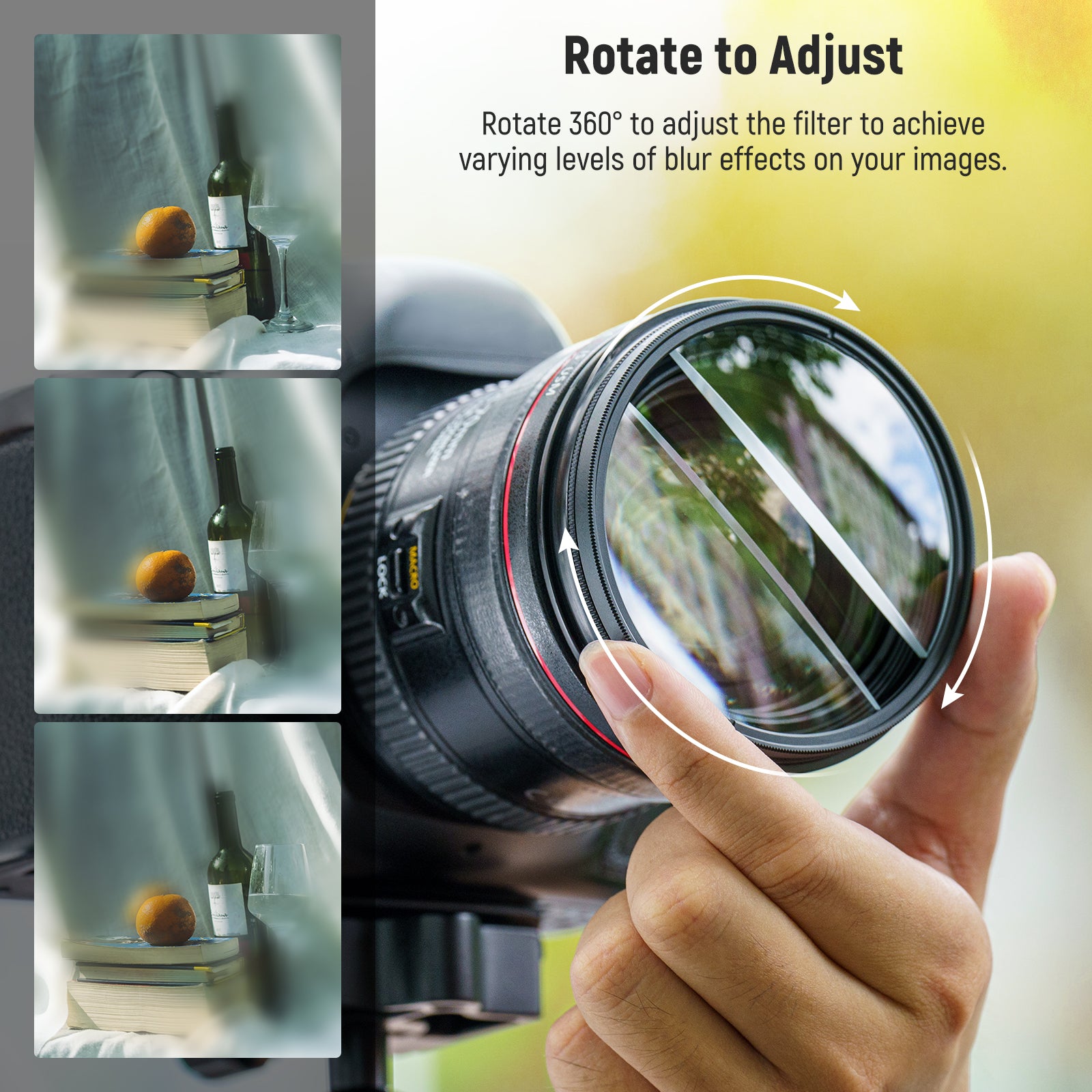 Rotate 360° to adjust the filter to achieve varying levels of blur effects on your images