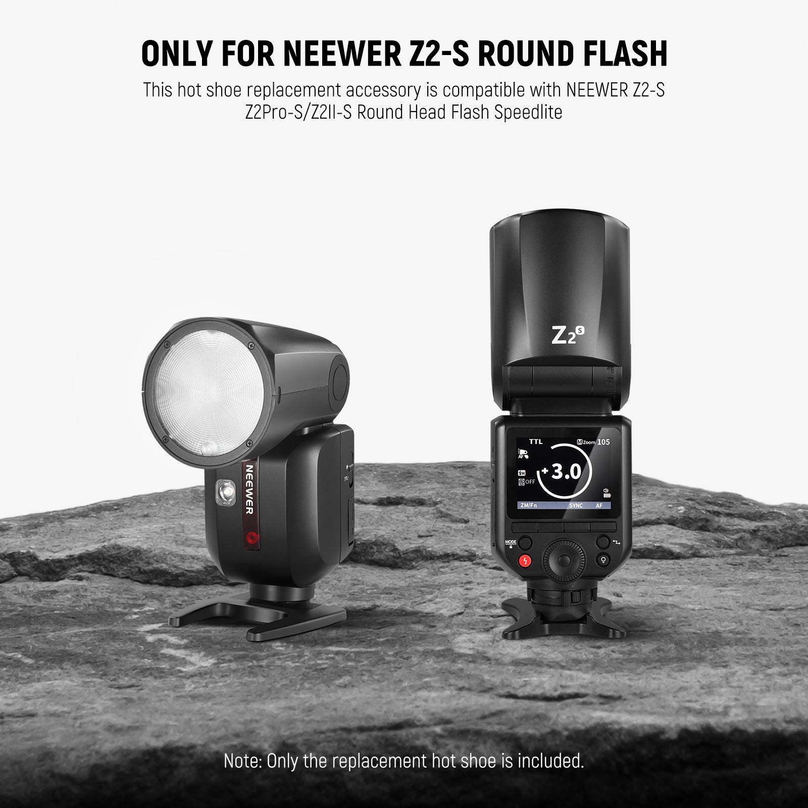 This hot shoe replacement accessory is only compatible with NEEWER Z2-S/Z2Pro-S/Z2II-S Round Flash