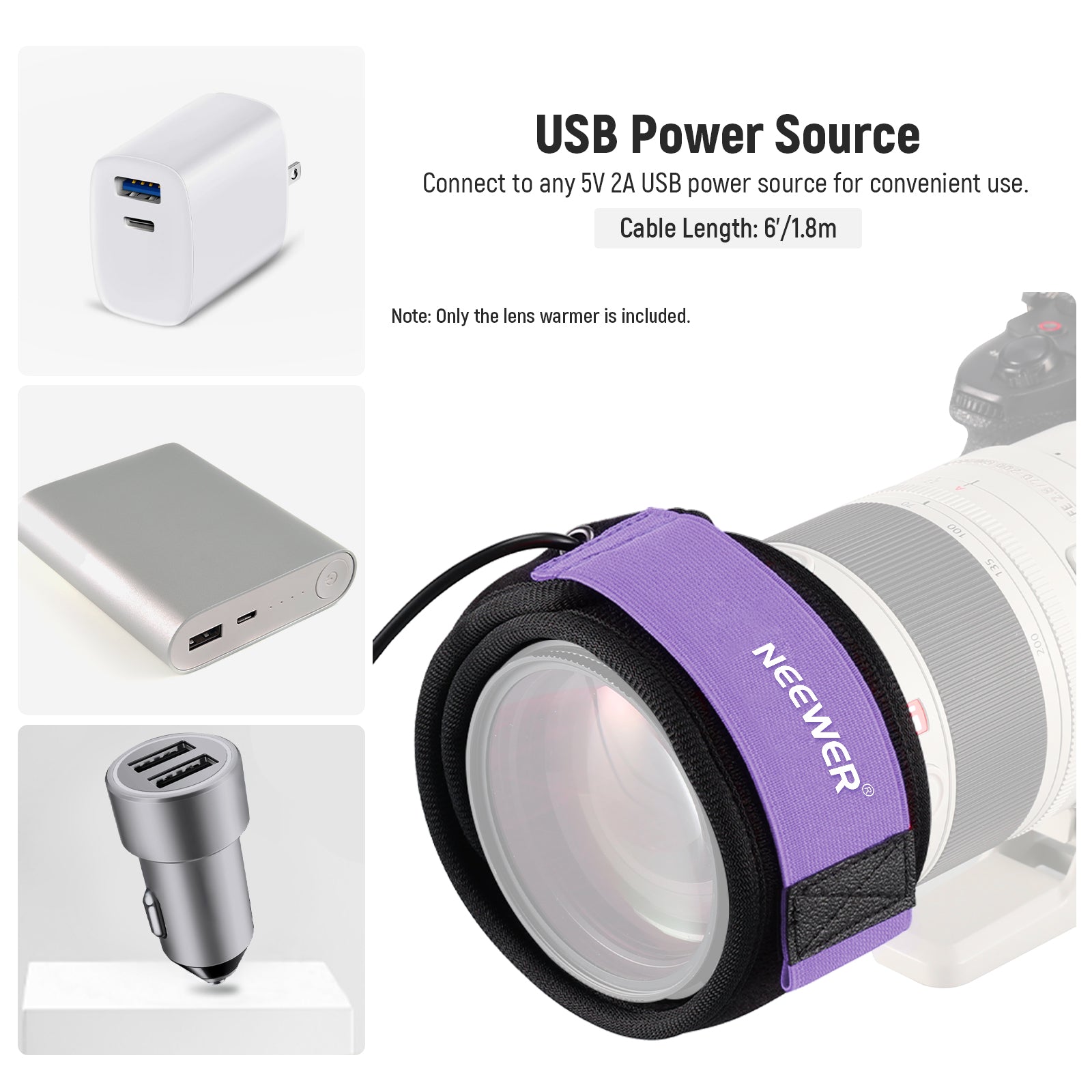 Through the 6ft/1.8m USB cable, the lens heater can receive power from any USB power source with a 5V 2A output
