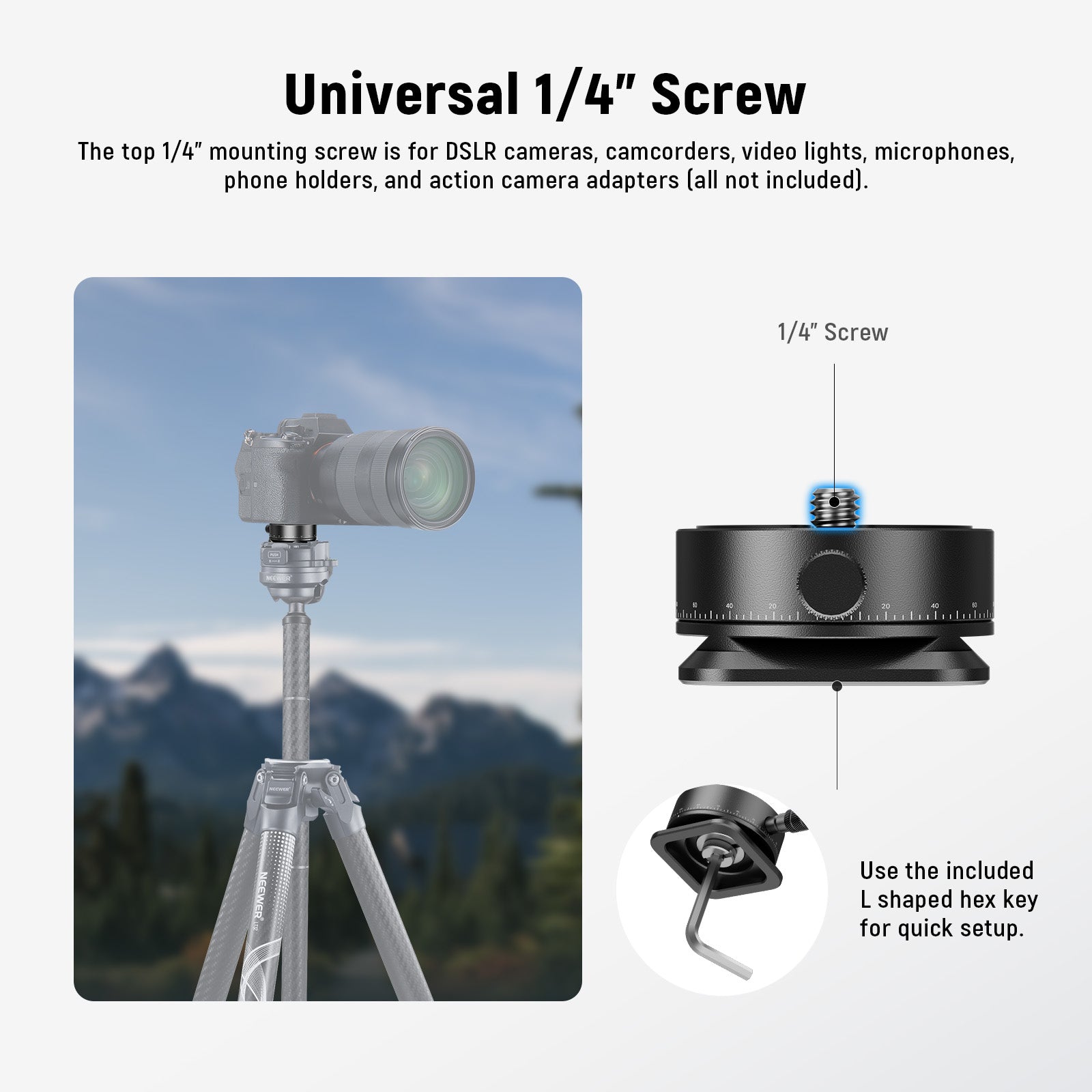 The top 1/4" mounting screw is for DSLR cameras, camcorders,