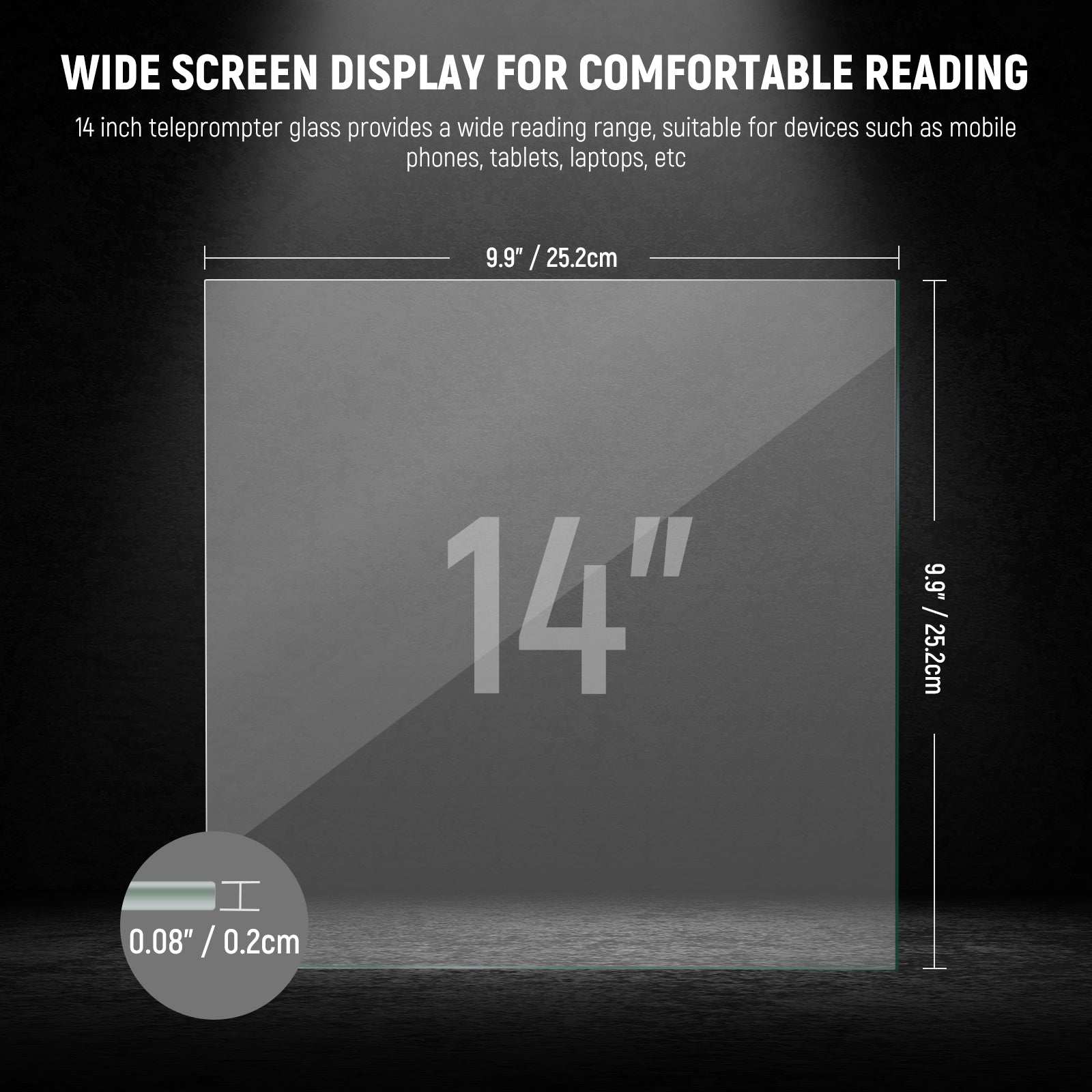 This 9.9"x9.9" teleprompter replacement glass offers a 14" screen for wide script coverage