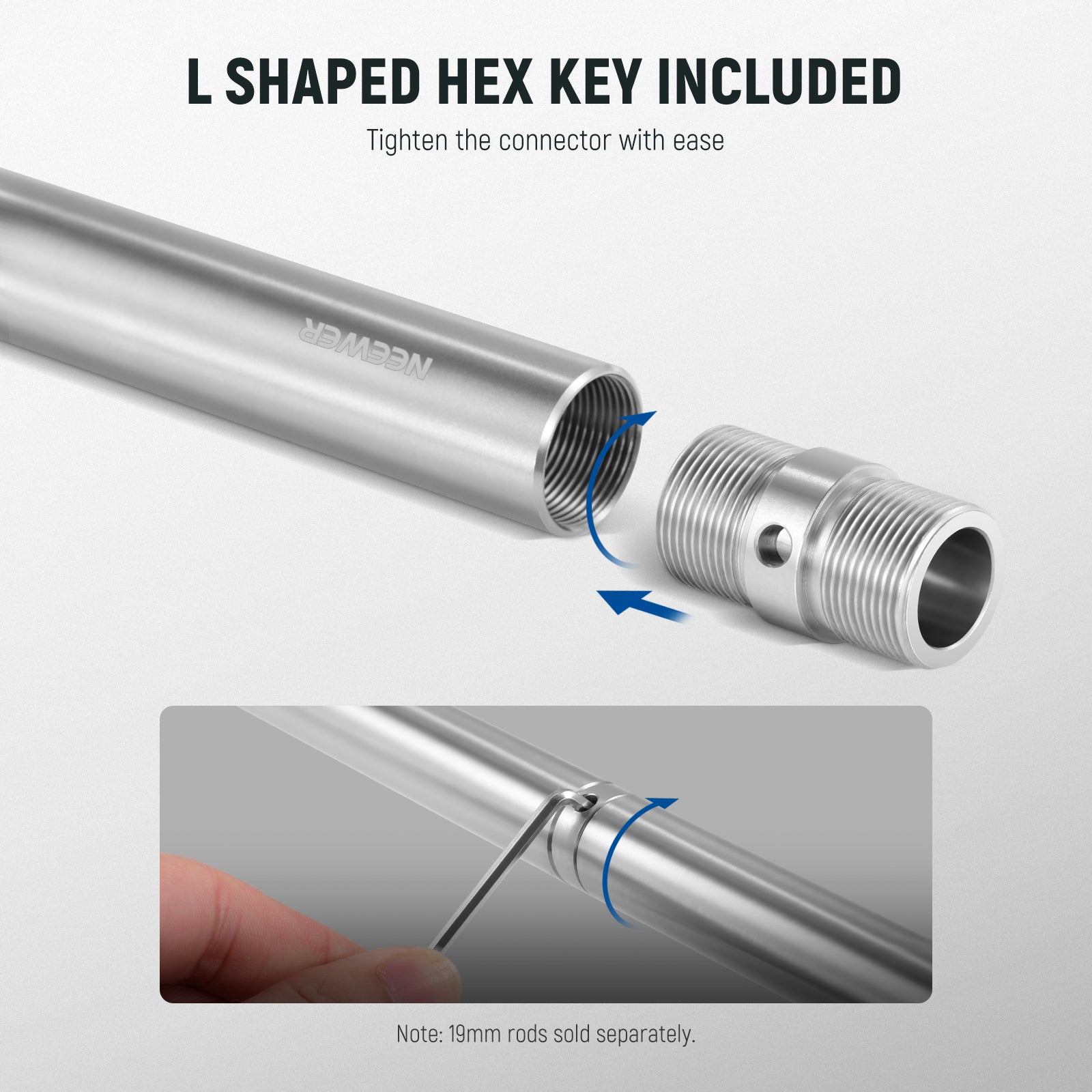 An included L shaped hex key helps you tighten the connector with ease