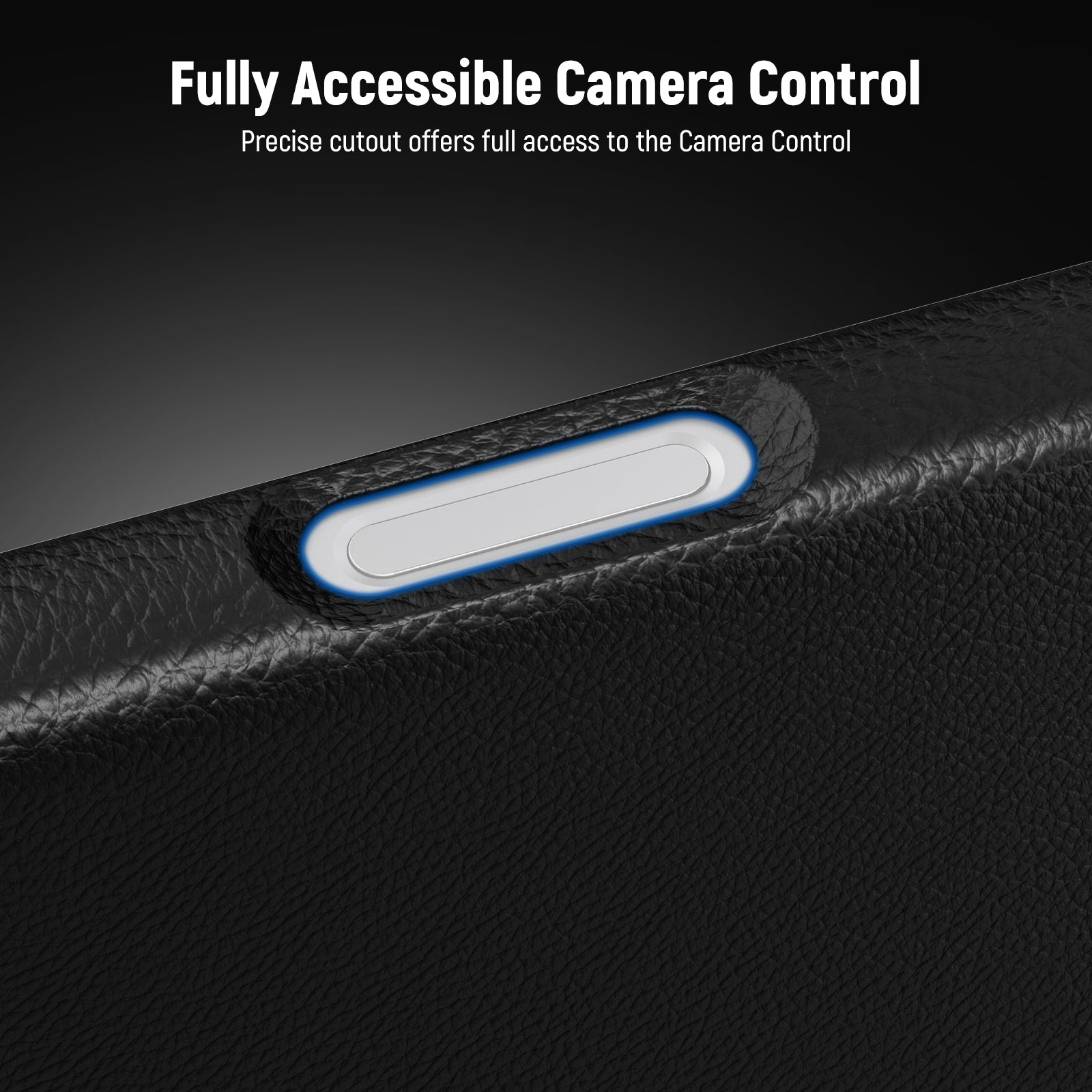 Precise cutout offers full access to the camera control.