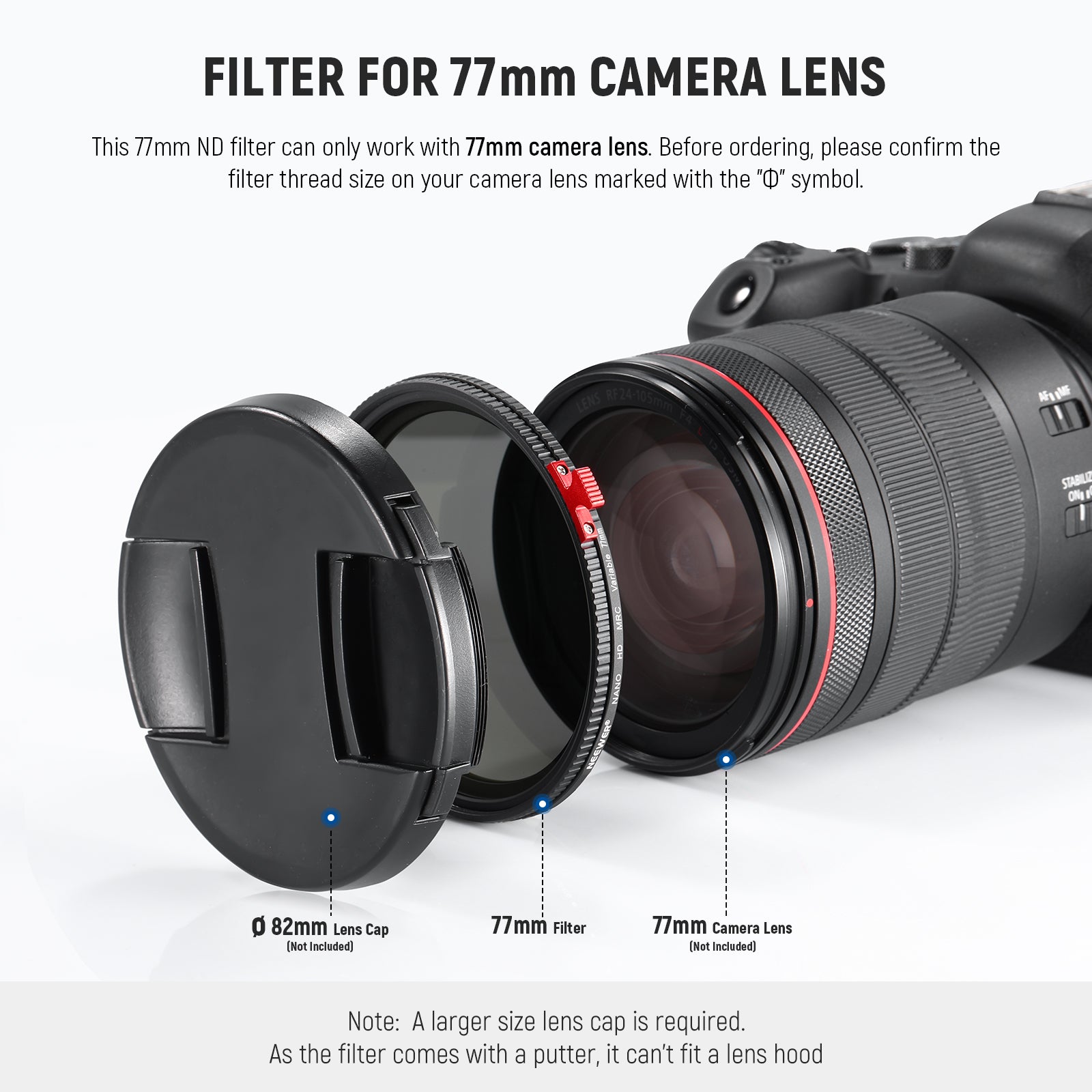 This 77mm ND filter can work with 77mm camera lens.
